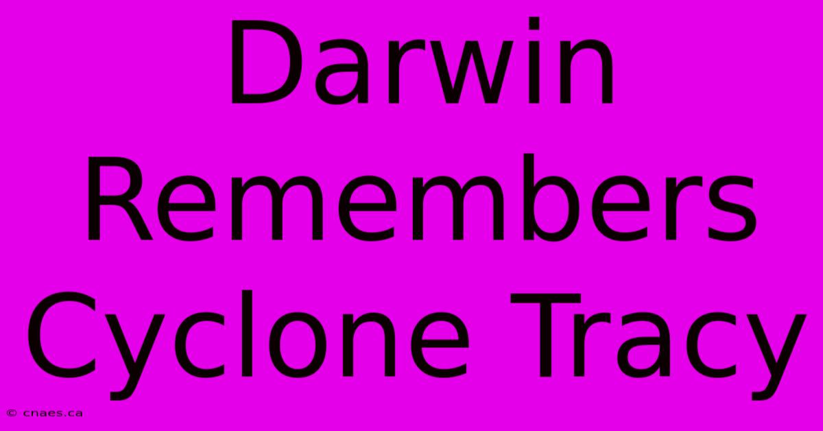 Darwin Remembers Cyclone Tracy