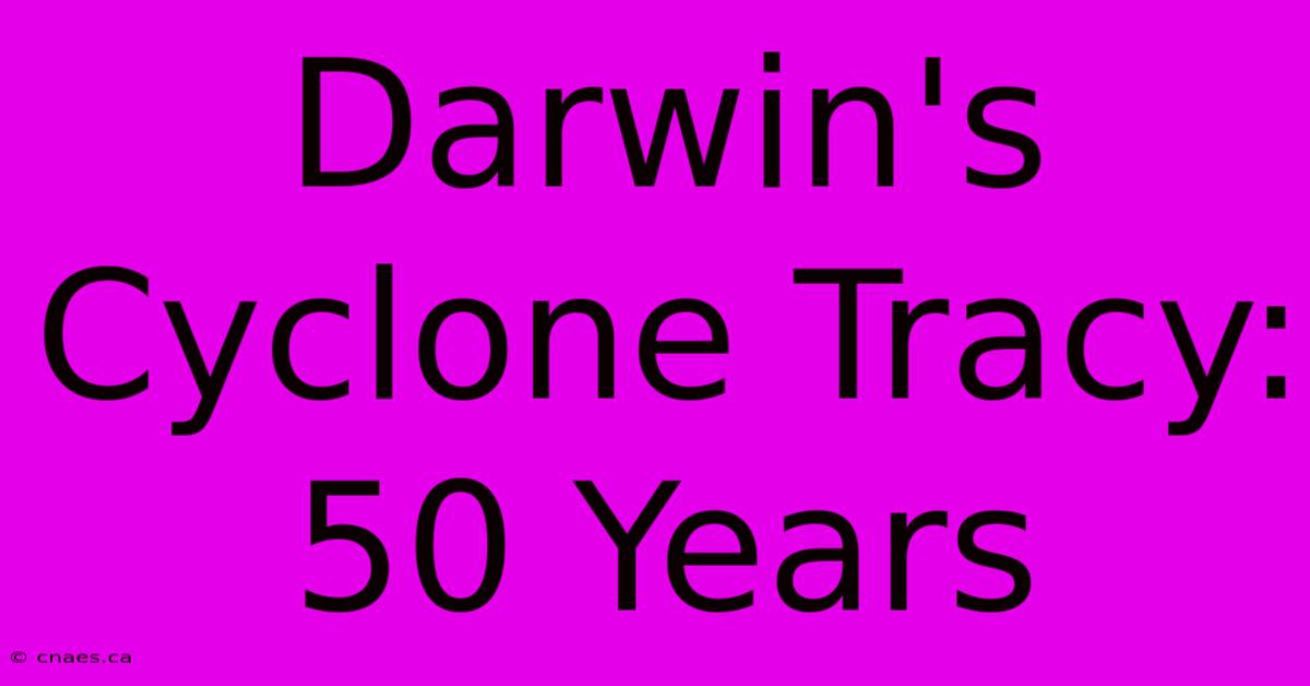 Darwin's Cyclone Tracy: 50 Years