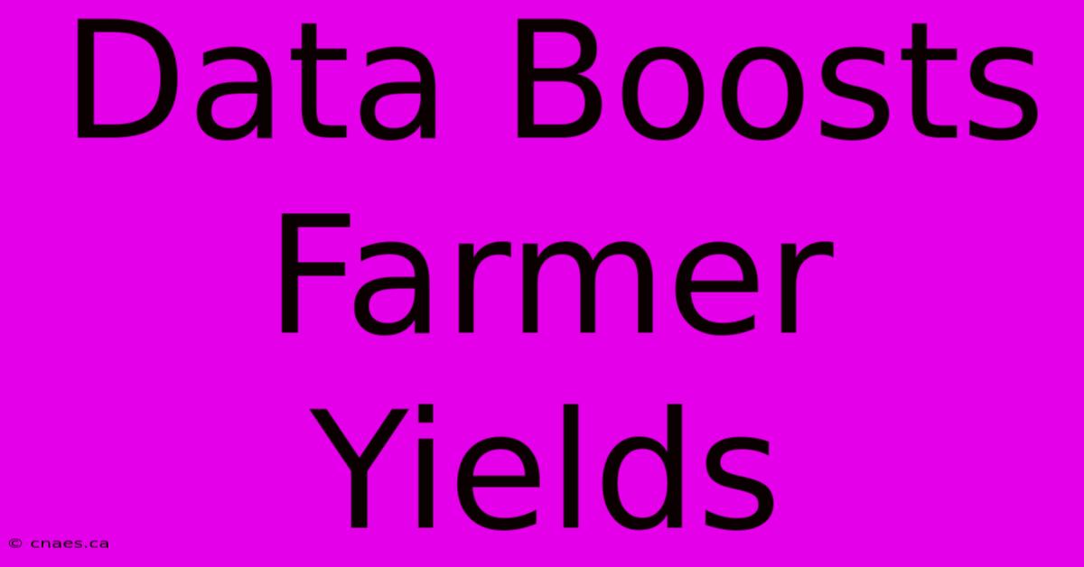 Data Boosts Farmer Yields