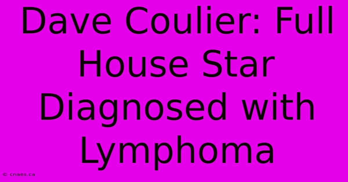 Dave Coulier: Full House Star Diagnosed With Lymphoma