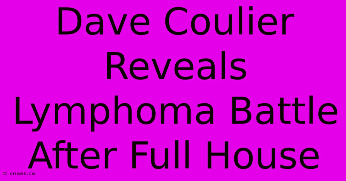 Dave Coulier Reveals Lymphoma Battle After Full House