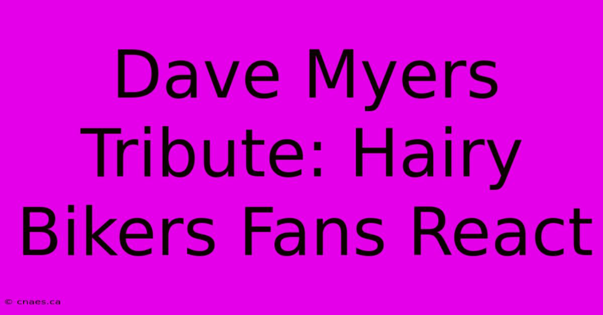 Dave Myers Tribute: Hairy Bikers Fans React