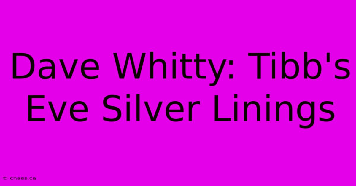 Dave Whitty: Tibb's Eve Silver Linings