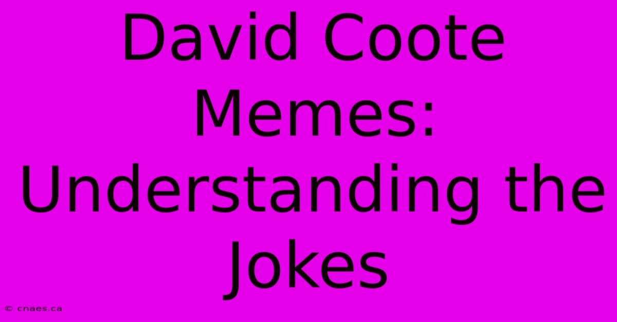 David Coote Memes: Understanding The Jokes