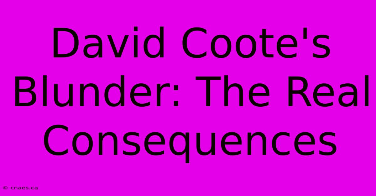 David Coote's Blunder: The Real Consequences