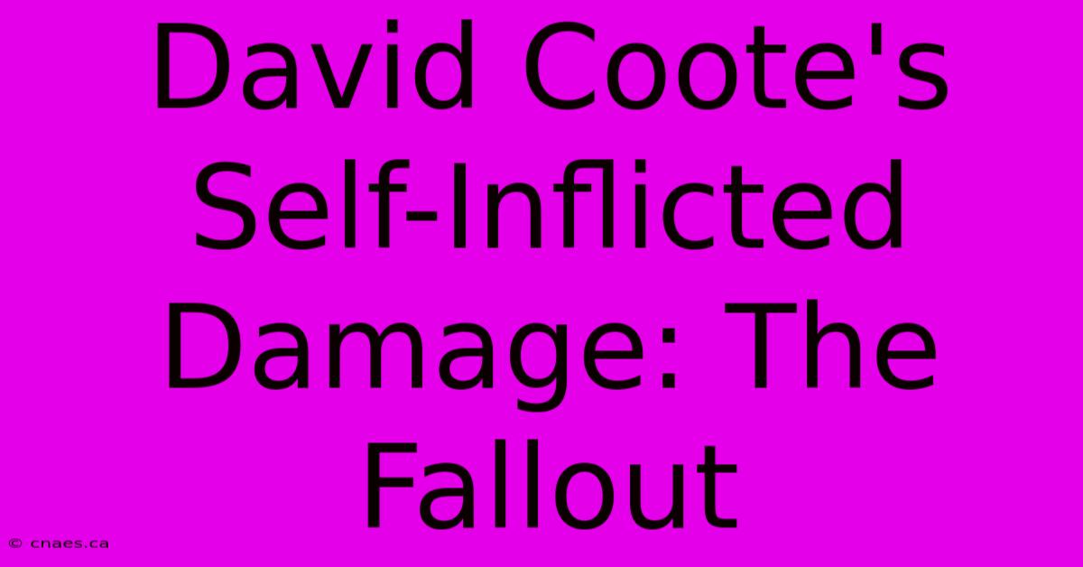 David Coote's Self-Inflicted Damage: The Fallout