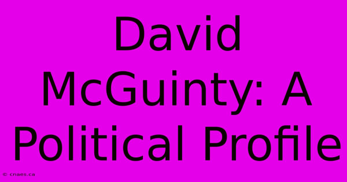 David McGuinty: A Political Profile