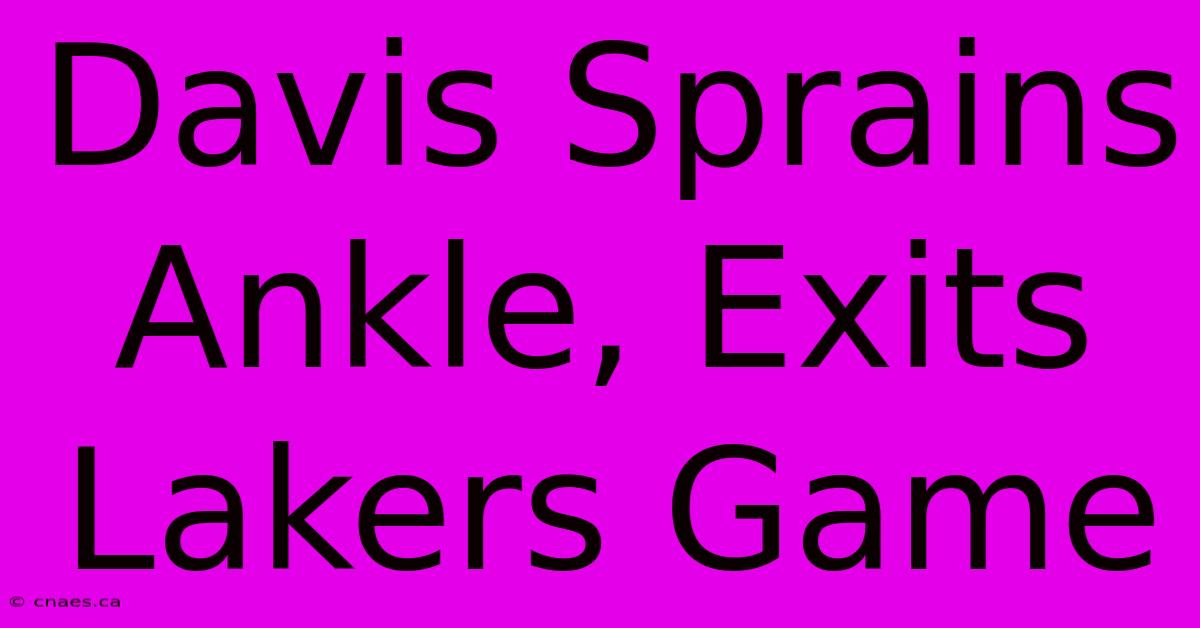 Davis Sprains Ankle, Exits Lakers Game