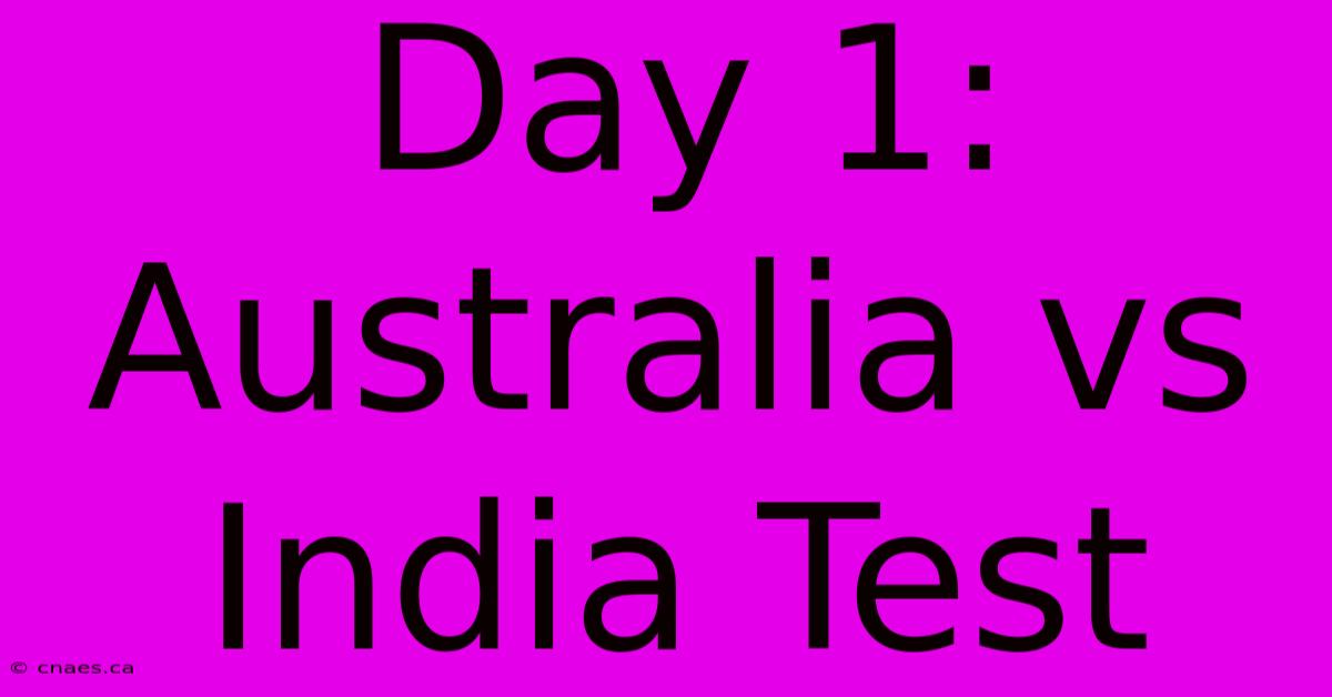 Day 1: Australia Vs India Test