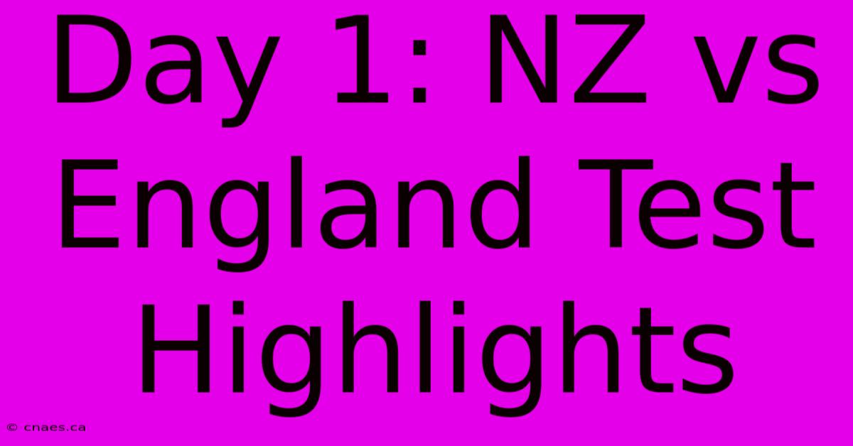 Day 1: NZ Vs England Test Highlights