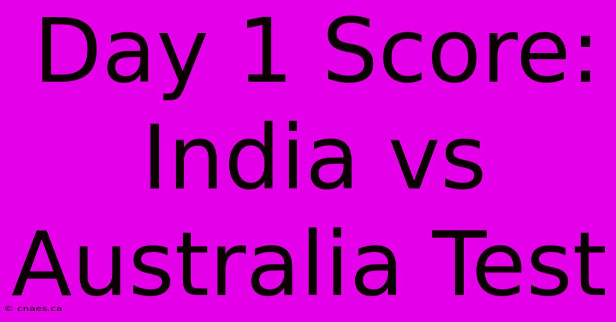 Day 1 Score: India Vs Australia Test