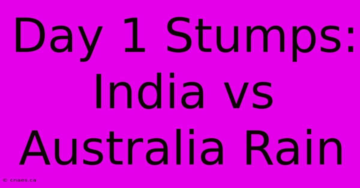 Day 1 Stumps: India Vs Australia Rain