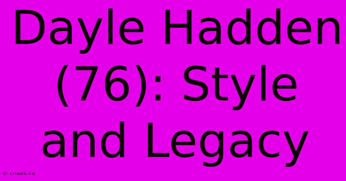 Dayle Hadden (76): Style And Legacy