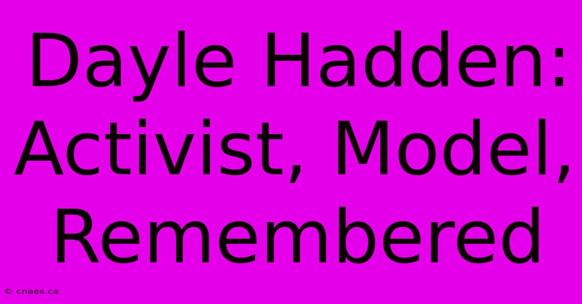 Dayle Hadden: Activist, Model, Remembered