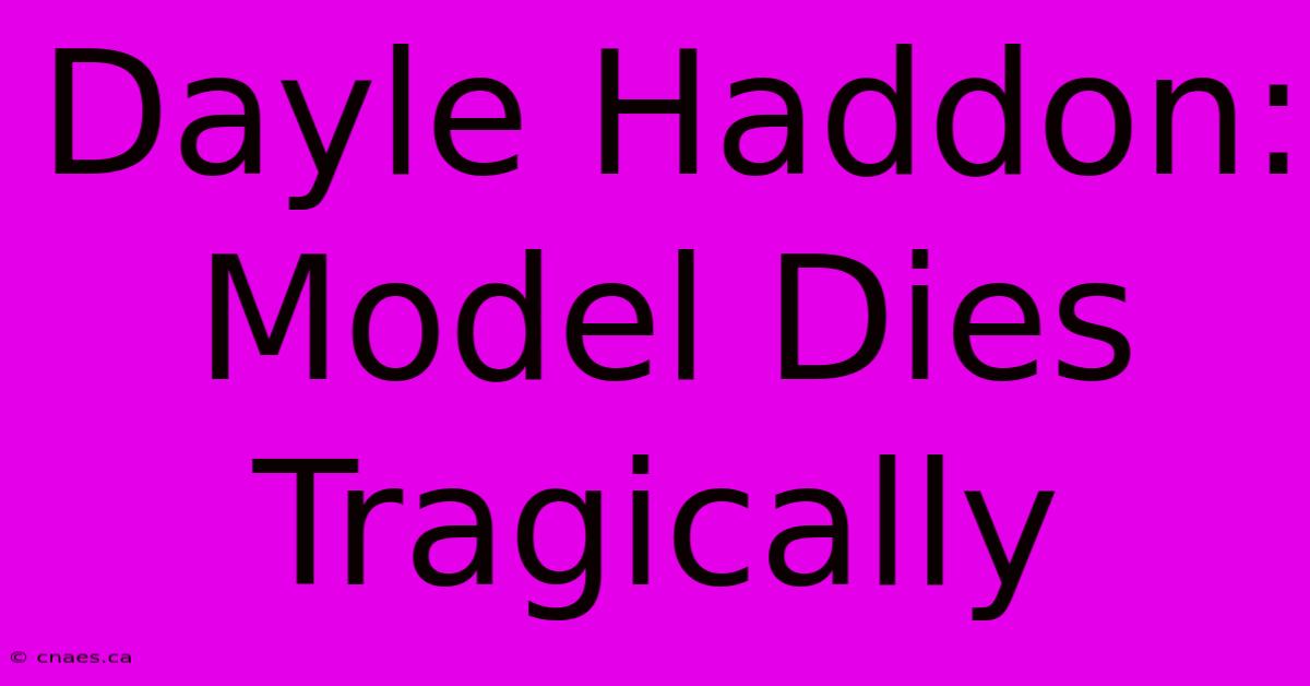 Dayle Haddon: Model Dies Tragically