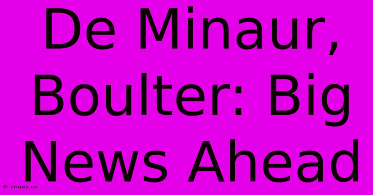 De Minaur, Boulter: Big News Ahead