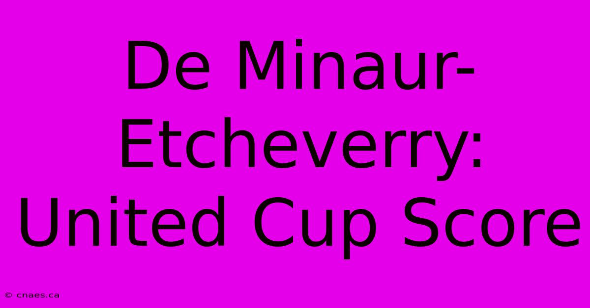 De Minaur-Etcheverry: United Cup Score