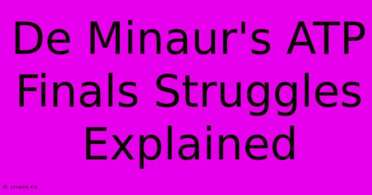 De Minaur's ATP Finals Struggles Explained