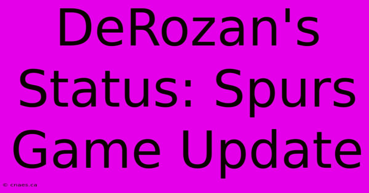 DeRozan's Status: Spurs Game Update