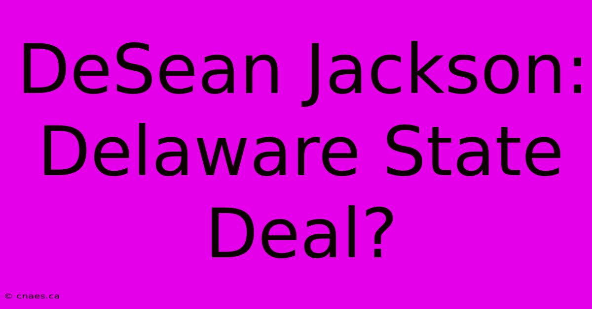 DeSean Jackson: Delaware State Deal?