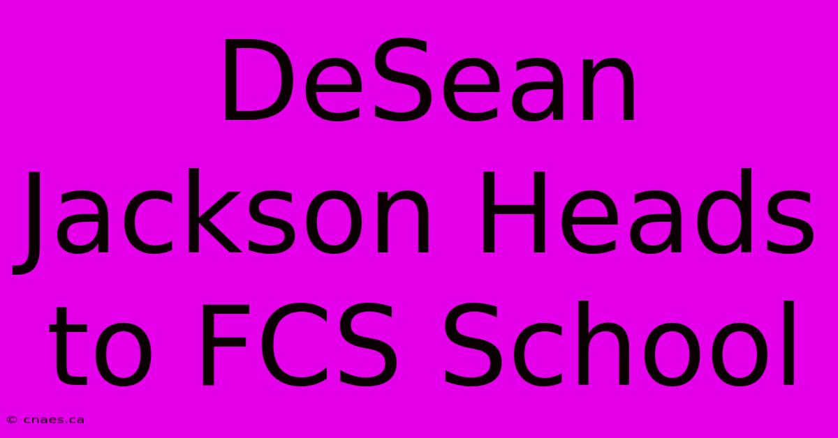 DeSean Jackson Heads To FCS School