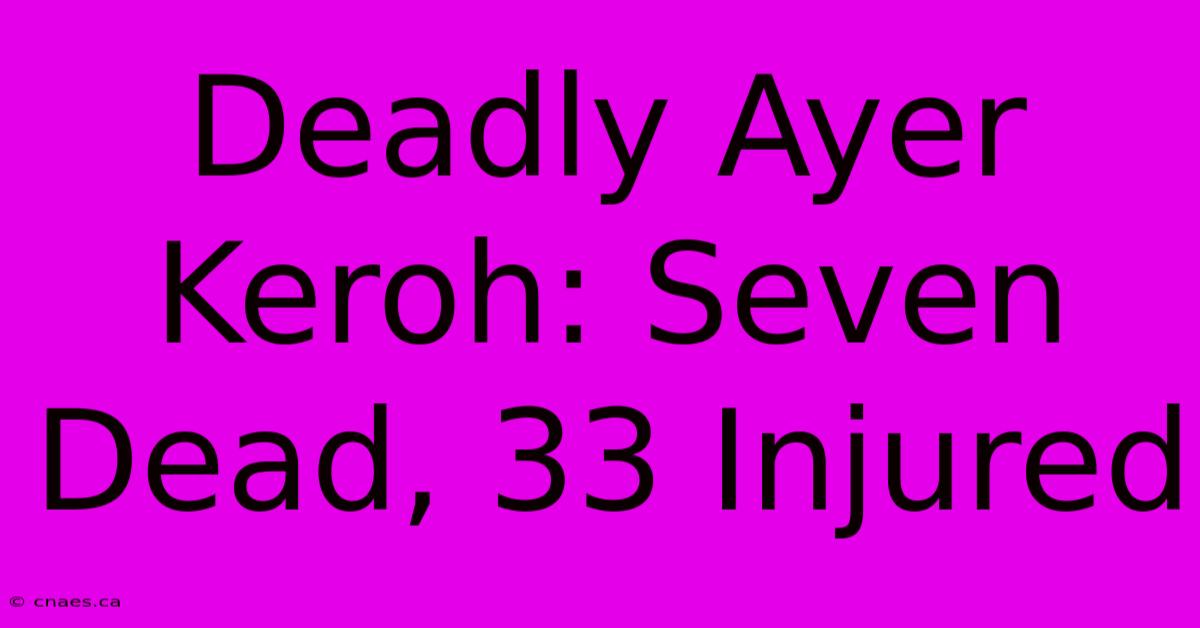 Deadly Ayer Keroh: Seven Dead, 33 Injured