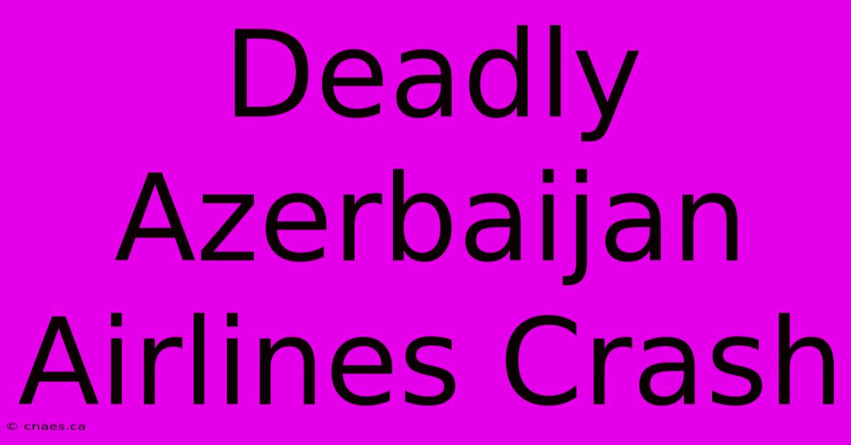 Deadly Azerbaijan Airlines Crash