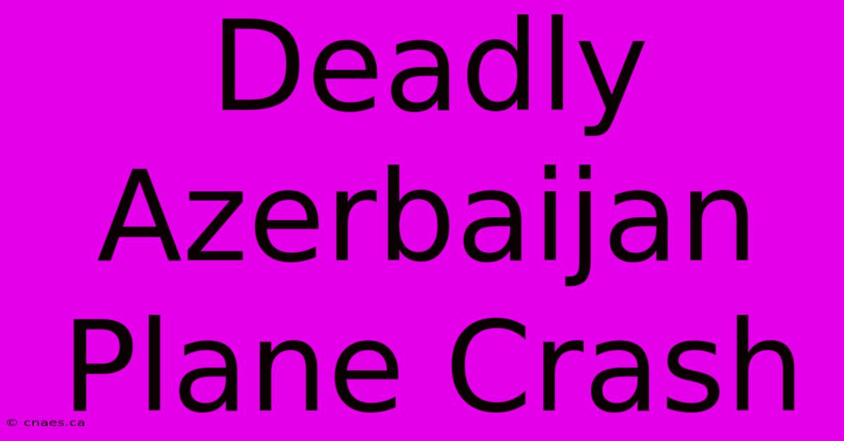 Deadly Azerbaijan Plane Crash