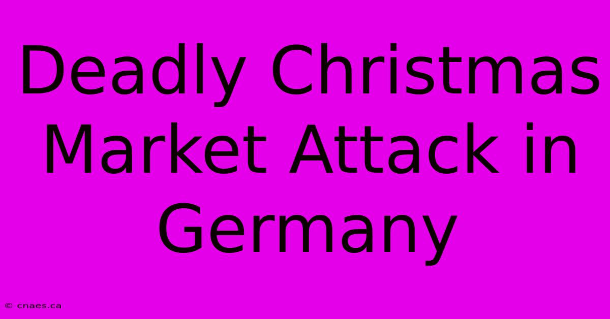 Deadly Christmas Market Attack In Germany