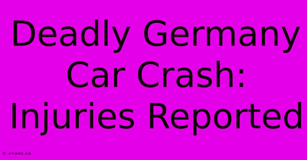 Deadly Germany Car Crash: Injuries Reported