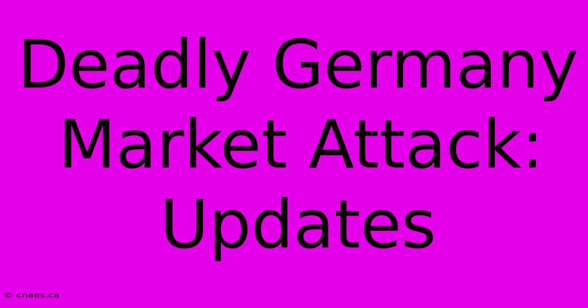 Deadly Germany Market Attack: Updates