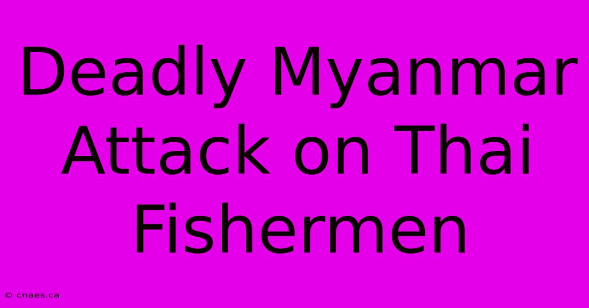 Deadly Myanmar Attack On Thai Fishermen