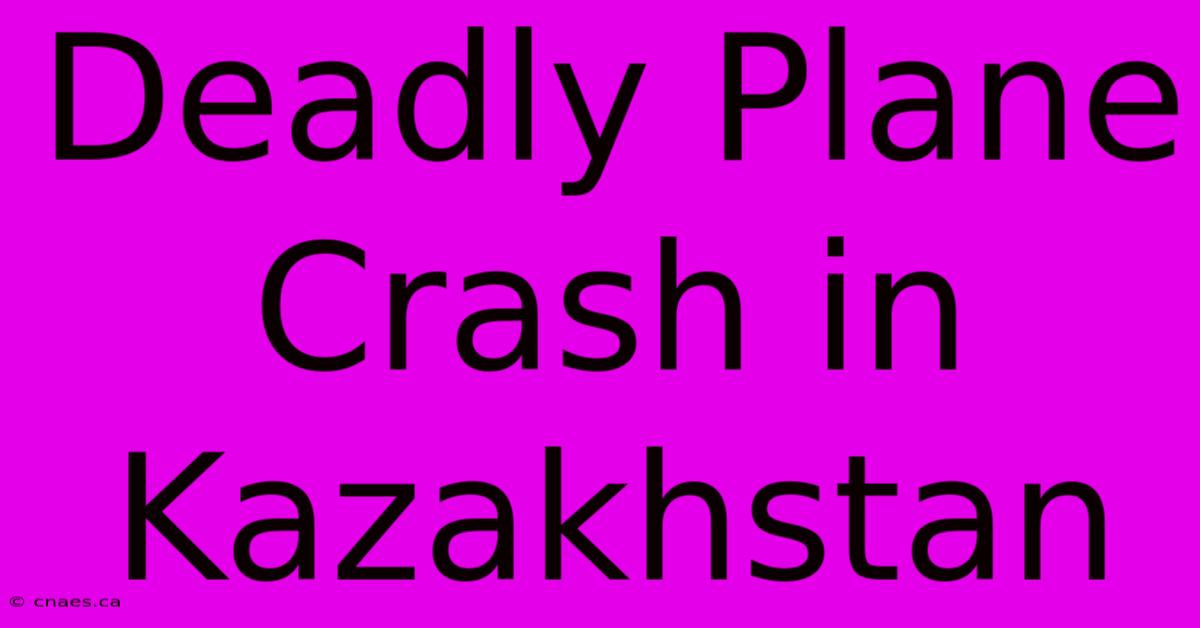 Deadly Plane Crash In Kazakhstan