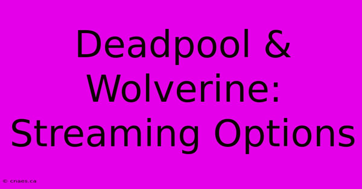 Deadpool & Wolverine: Streaming Options 