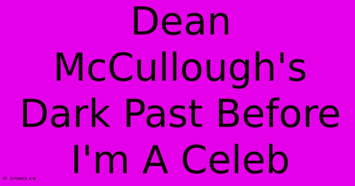 Dean McCullough's Dark Past Before I'm A Celeb