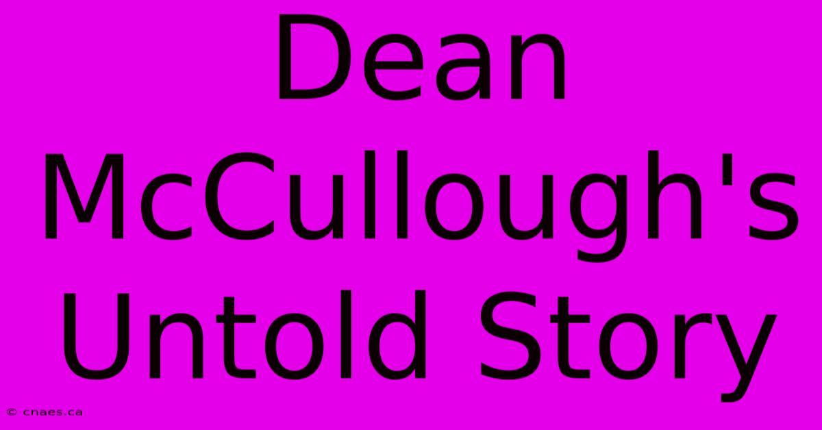 Dean McCullough's Untold Story