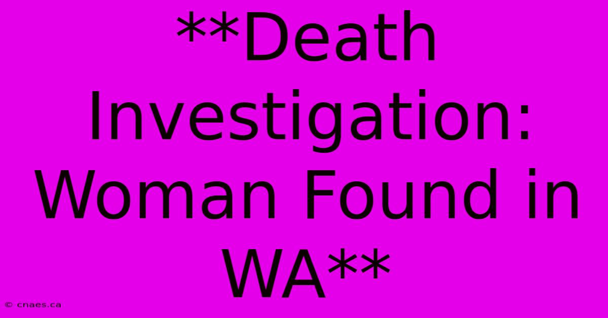 **Death Investigation: Woman Found In WA**