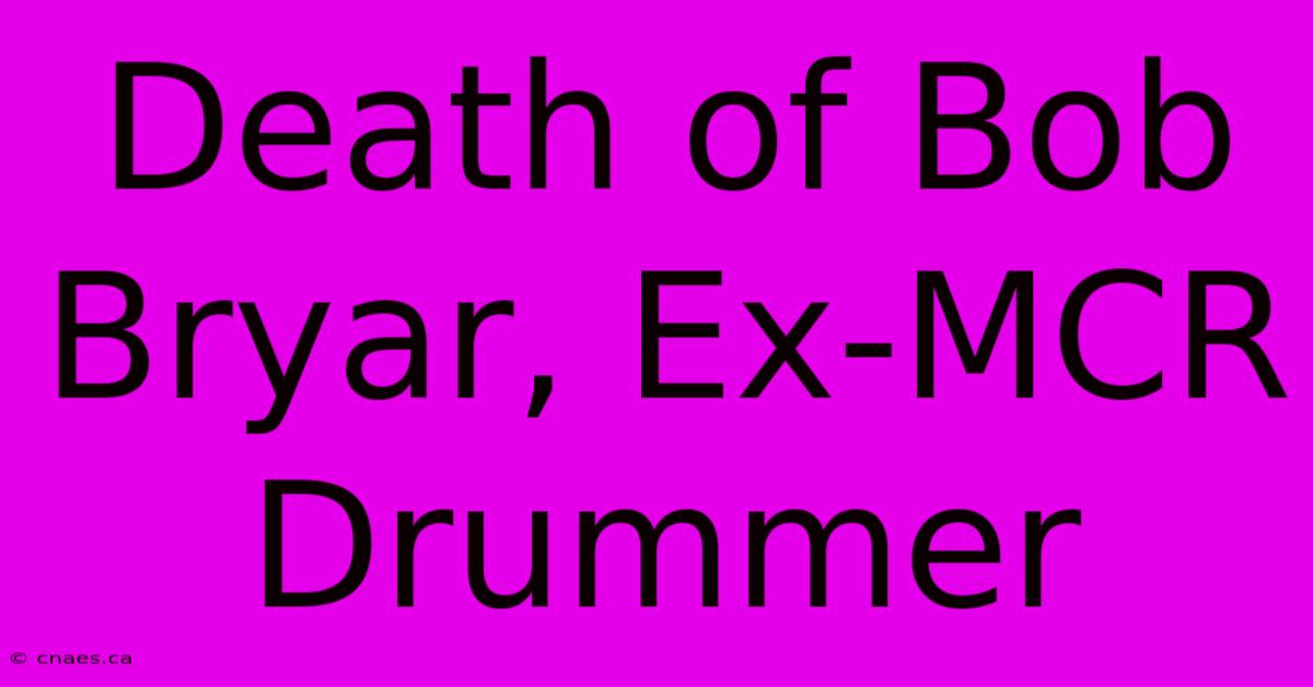 Death Of Bob Bryar, Ex-MCR Drummer