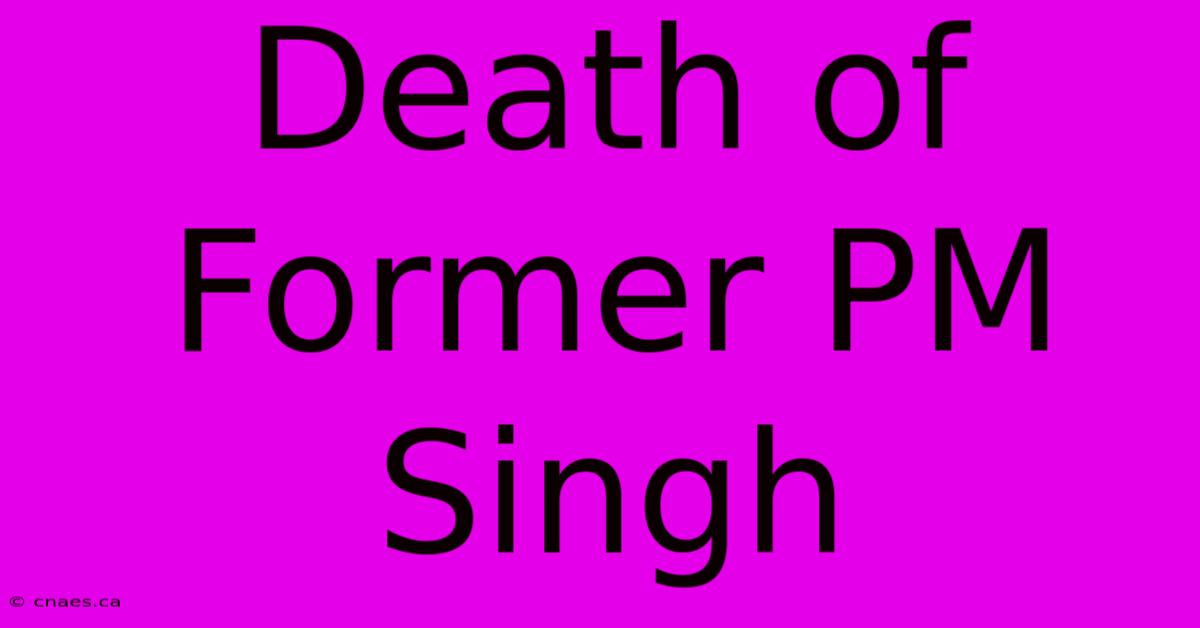 Death Of Former PM Singh