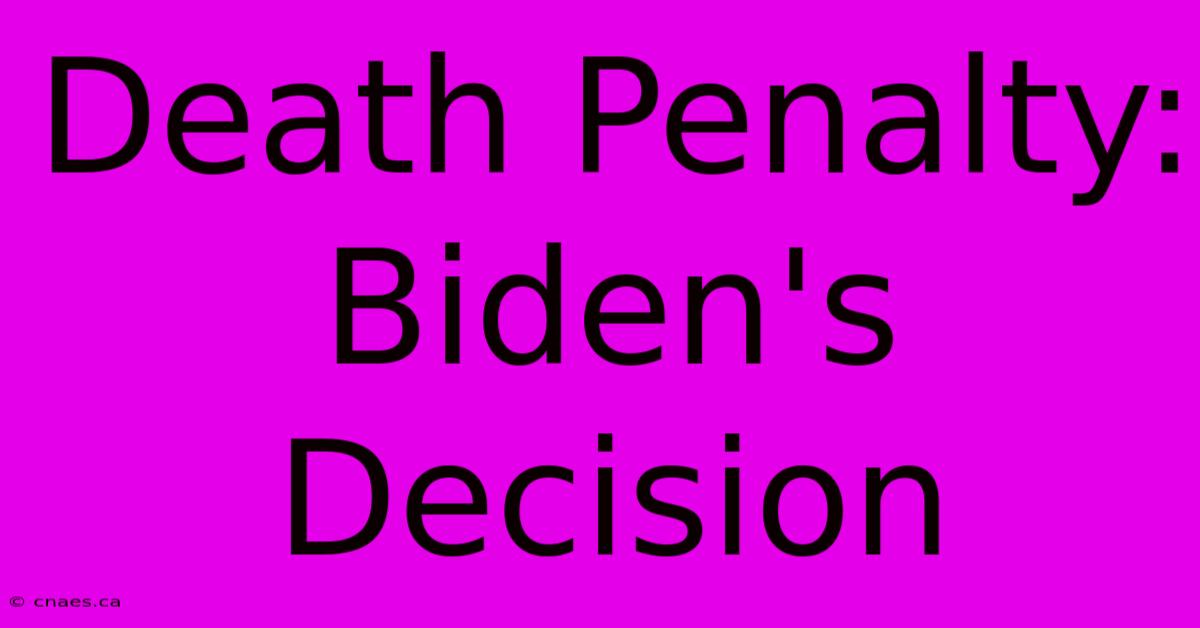 Death Penalty: Biden's Decision