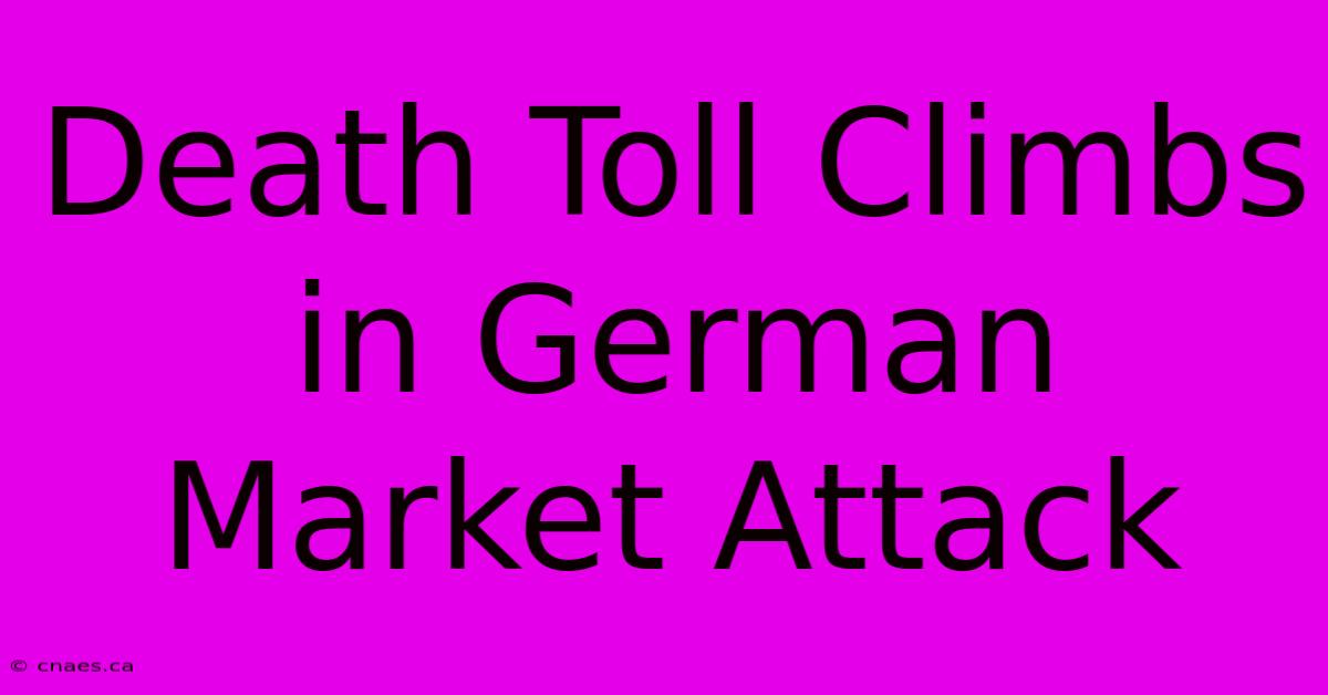 Death Toll Climbs In German Market Attack