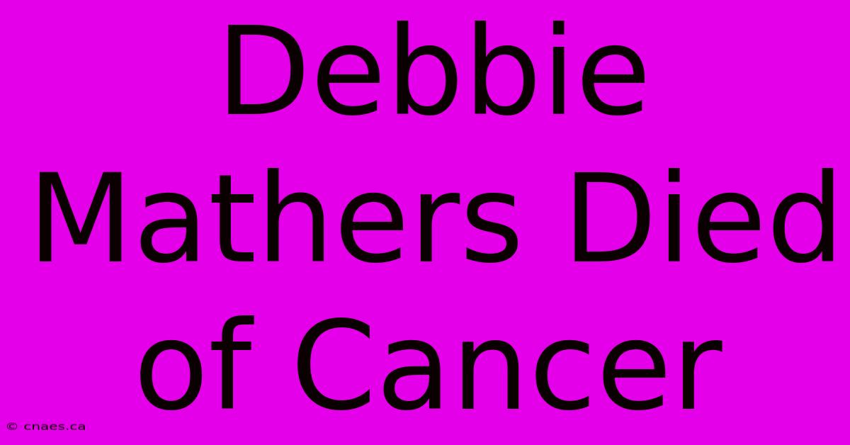 Debbie Mathers Died Of Cancer