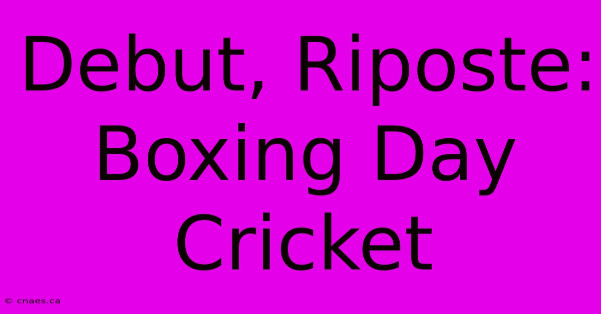 Debut, Riposte: Boxing Day Cricket