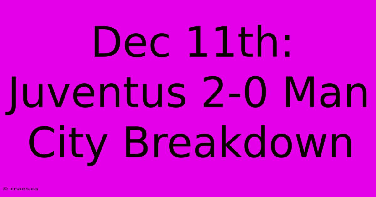 Dec 11th: Juventus 2-0 Man City Breakdown