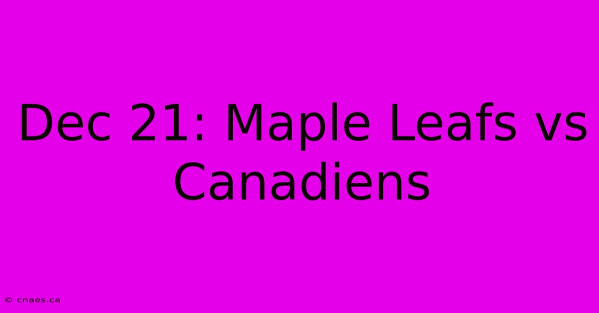 Dec 21: Maple Leafs Vs Canadiens