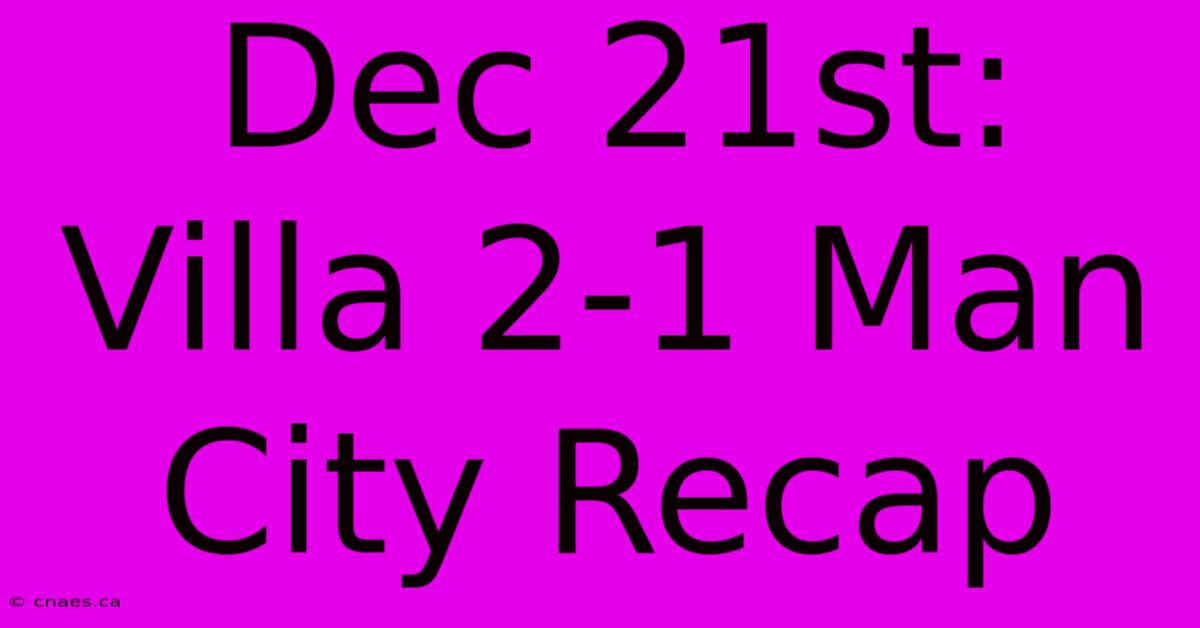 Dec 21st: Villa 2-1 Man City Recap