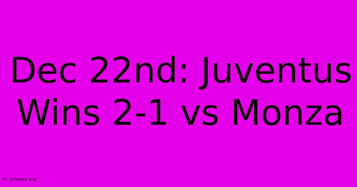 Dec 22nd: Juventus Wins 2-1 Vs Monza