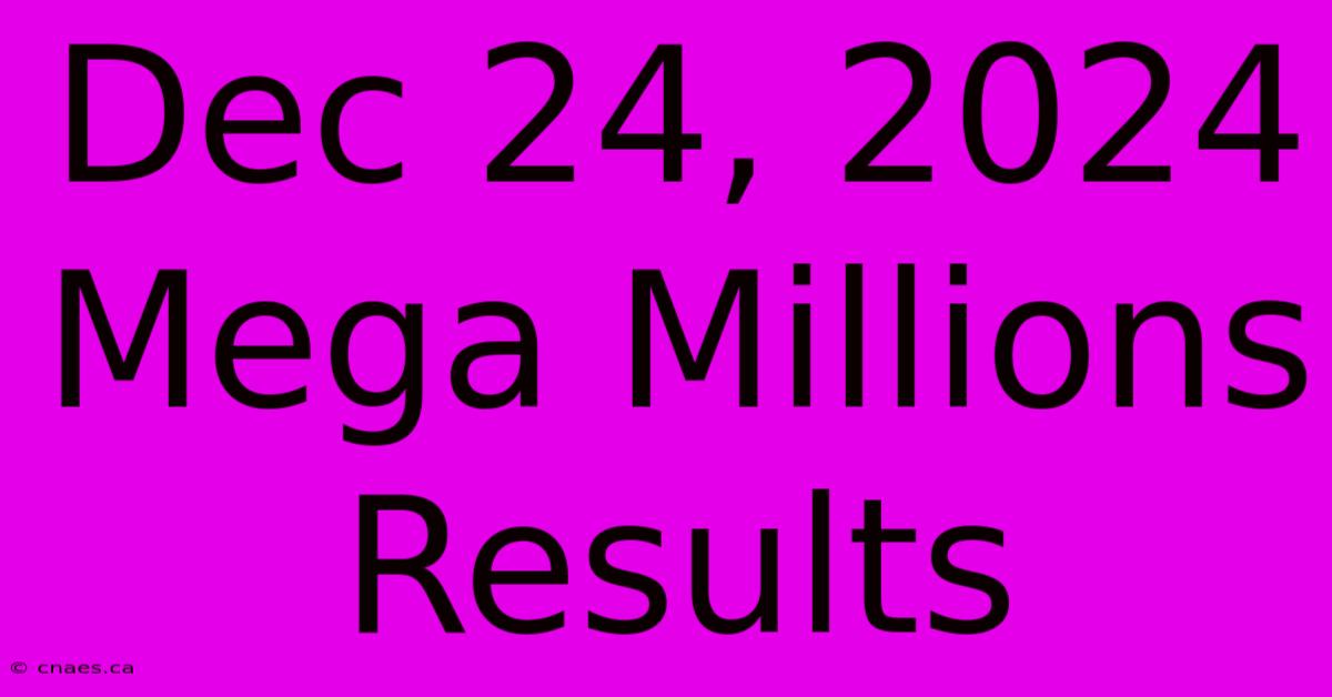 Dec 24, 2024 Mega Millions Results