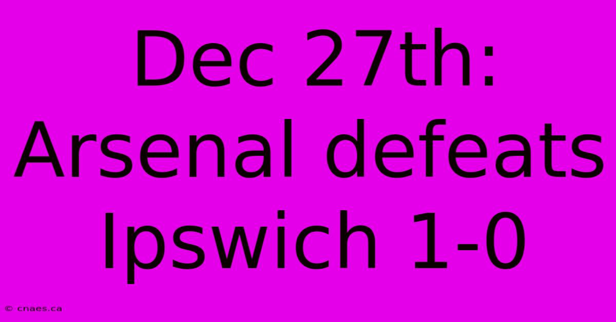 Dec 27th: Arsenal Defeats Ipswich 1-0