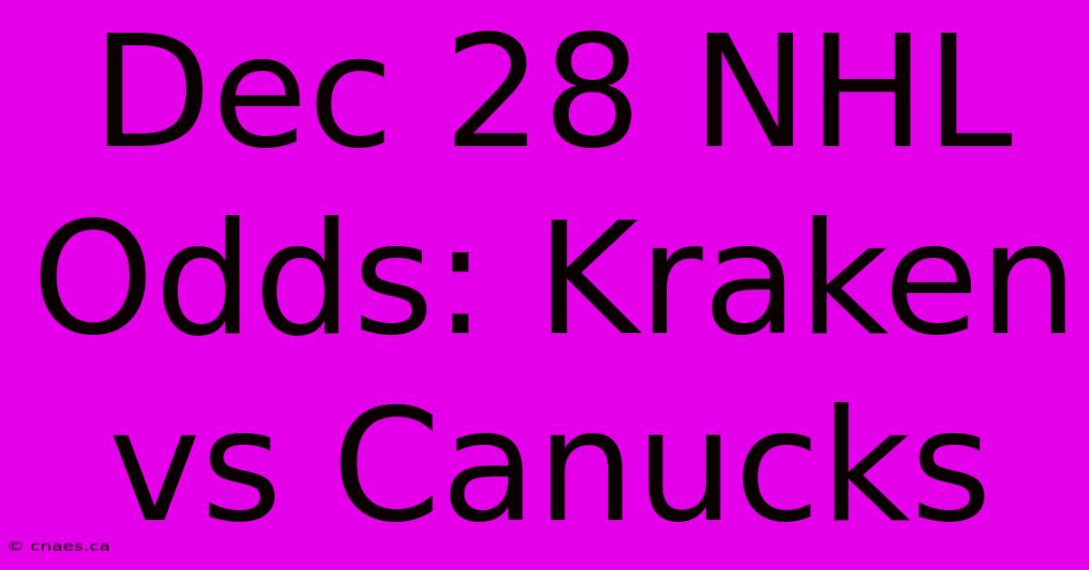 Dec 28 NHL Odds: Kraken Vs Canucks